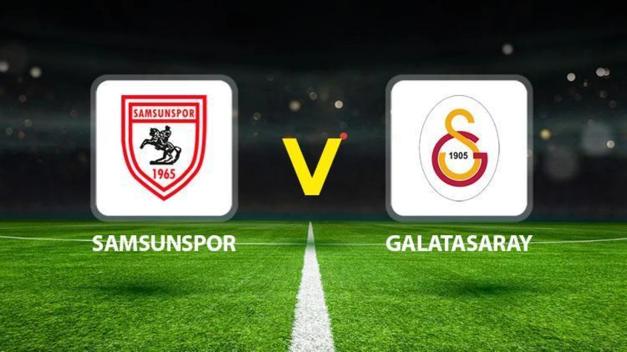 Canlı Yayın: Samsunspor ile Galatasaray Karşı karşıya!