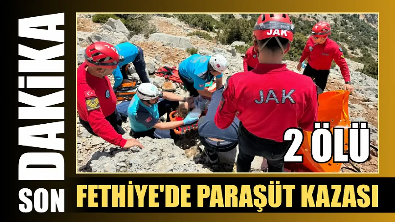 Fethiye'de meydana gelen yamaç paraşütü kazasında 2 kişi hayatını kaybetti!