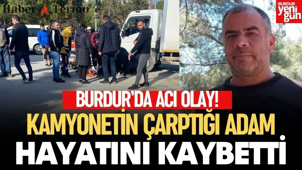Burdur'da Feci Kaza: Yaya Geçidinde Kamyonet Çarpması Sonucu Ölüm