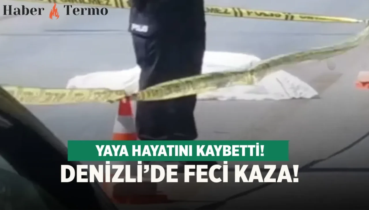 Denizli'de Feci Kaza: Karşıya Geçen Kadın Hayatını Kaybetti!