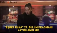 Eşref Rüya 27. Bölüm Fragmanı Ne Zaman Yayınlanacak? İşte Detaylar