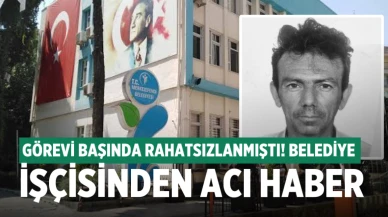 Denizli’de görevi başında rahatsızlanan belediye personeli hayatını kaybetti