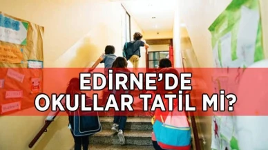 Edirne'de 24 Nisan Perşembe günü okullar tatil mi?