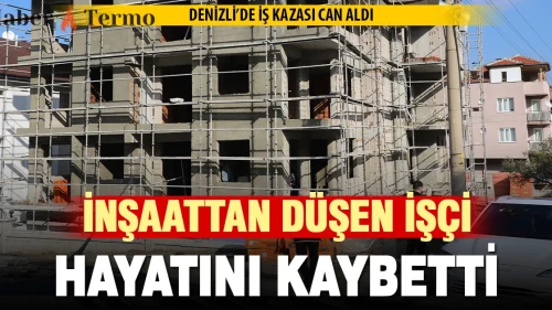Denizli'de İş Kazası: İnşaattan Düşen İşçi Kadir Kılıç Öldü