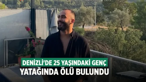 Denizli'de 25 Yaşındaki Genç Evinde Ölü Bulundu: Mahsun Turhan