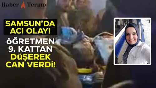 Samsun'da 9. Katın Balkondan Düşen Öğretmen Selma Zaman Hayatını Kaybetti.